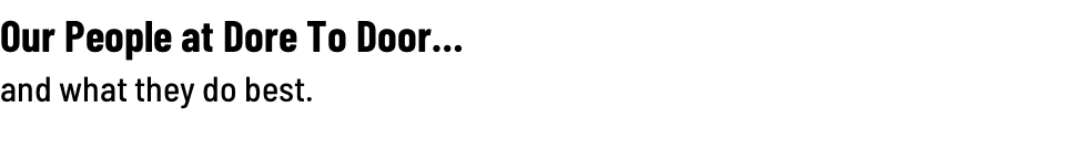 Our People at Dore To Door…  and what they do best.